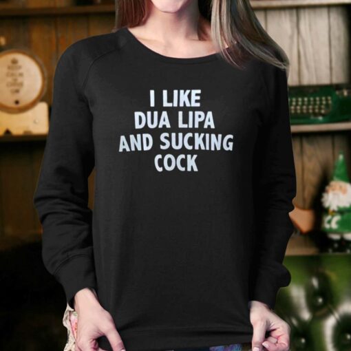 I Like Dua Lipa And Sucking Cock T-shirt