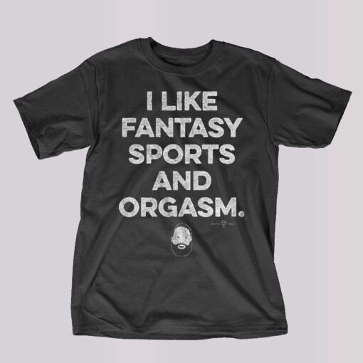 I Like Fantasy Sports And Orgasm T-shirt