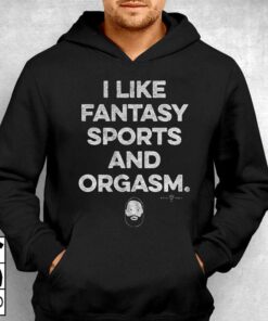 I Like Fantasy Sports And Orgasm T-shirt 2 I Like Fantasy Sports And Orgasm T shirt 3