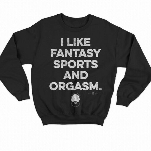 I Like Fantasy Sports And Orgasm T-shirt