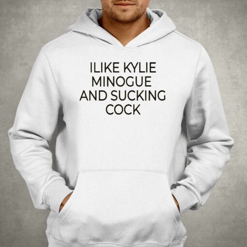 I Like Kylie Minogue And Sucking Cock Shirt