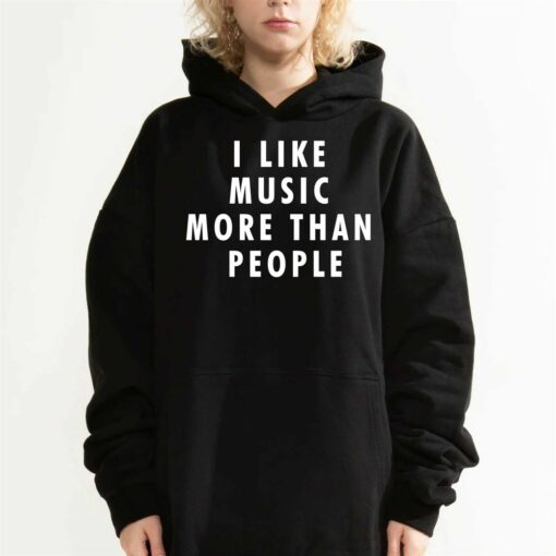 I Like Music More Than People Hoodie