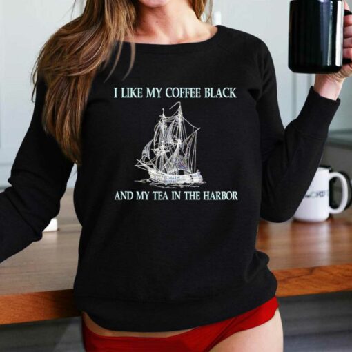 I Like My Coffee Black And Tea In The Harbor Shirt