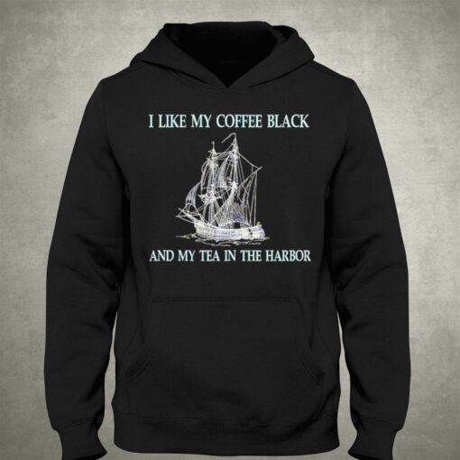 I Like My Coffee Black And Tea In The Harbor Shirt