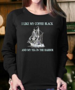 I Like My Coffee Black And Tea In The Harbor Shirt 3 I Like My Coffee Black And Tea In The Harbor Shirt 4