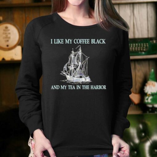 I Like My Coffee Black And Tea In The Harbor Shirt