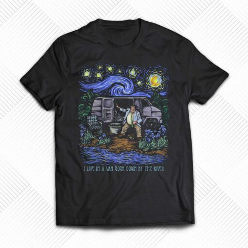 I Live In A Van Gogh Down By The River T-shirt