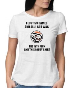 I Lost 53 Games And All I Got Was The 12th Pick Shirt I Lost 53 Games And All I Got Was The 12th Pick Shirt