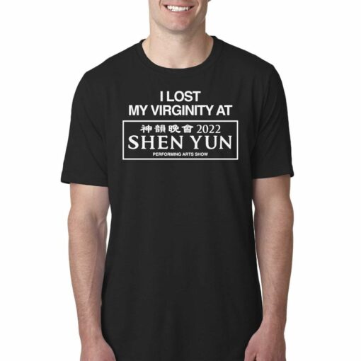 I Lost My Virginity At Shen Yun Performing Arts Show T-shirt