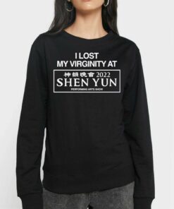 I Lost My Virginity At Shen Yun Performing Arts Show T-shirt 3 I Lost My Virginity At Shen Yun Performing Arts Show T shirt 4