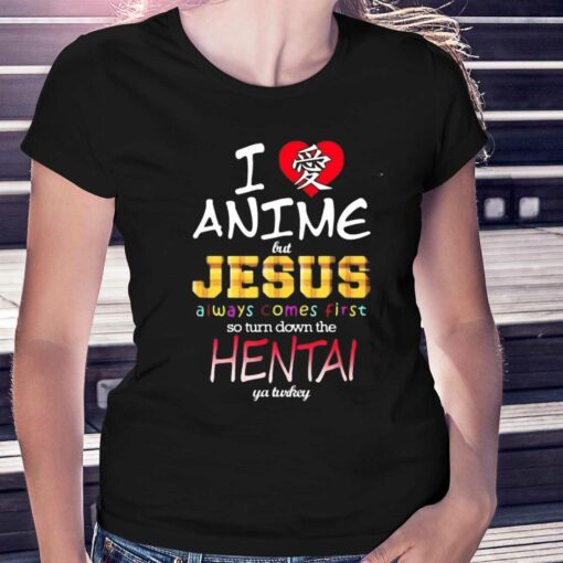 I Love Anime But Jesus Always Comes First So Turn Down The Hentai T-shirt