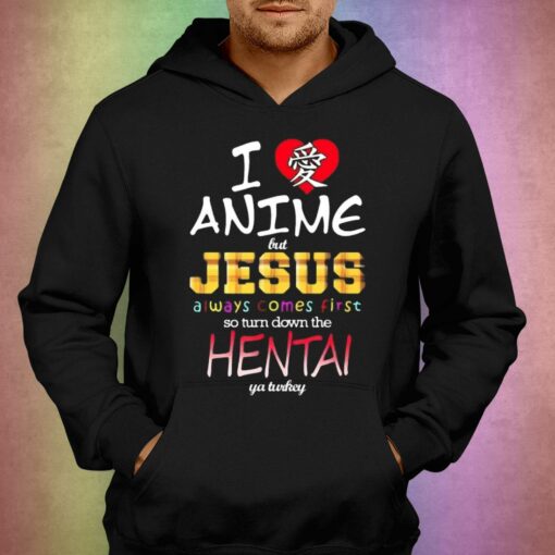 I Love Anime But Jesus Always Comes First So Turn Down The Hentai T-shirt