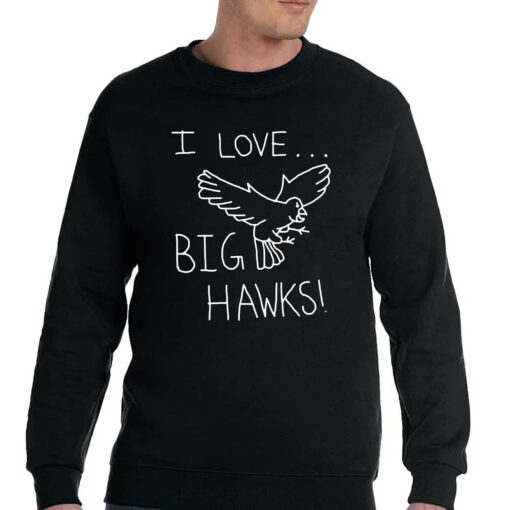 I Love Big Hawks Shirt