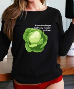 I Love Cabbages That’s My Fuckin’ Problem T-shirt I Love Cabbages That’s My Fuckin’ Problem T-shirt