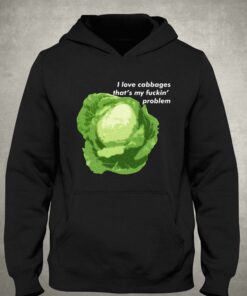 I Love Cabbages That's My Fuckin' Problem T-shirt 2 I Love Cabbages Thats My Fuckin Problem T shirt 3