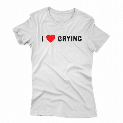 I Love Crying T-shirt