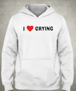 I Love Crying T-shirt 2 I Love Crying T shirt 3