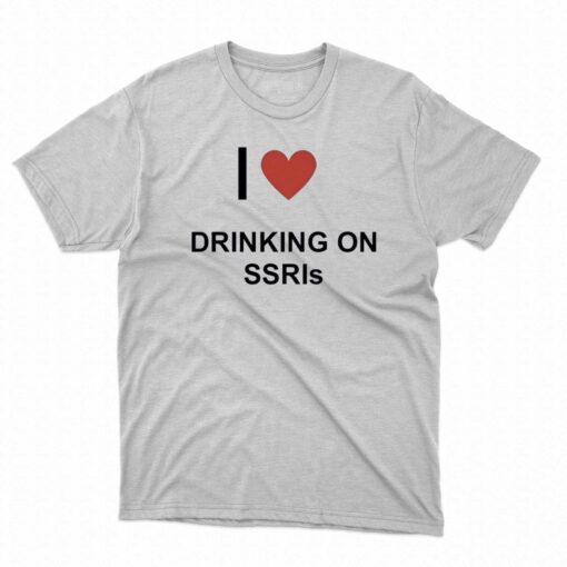 I Love Drinking On Ssris Shirt