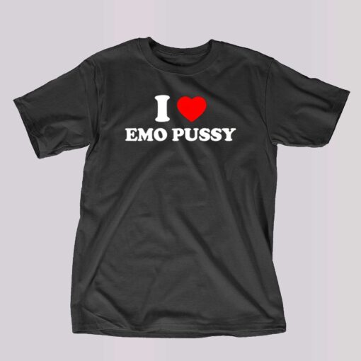 I Love Emo Pussy Shirt