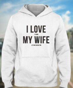 I Love It When My Wife Let's Me Go Golfing T-shirt 2 I Love It When My Wife Lets Me Go Golfing T shirt 3