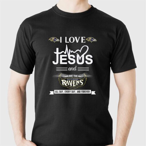 I Love Jesus And Love The Baltimore Ravens All Day Every Day And Forever T-shirt