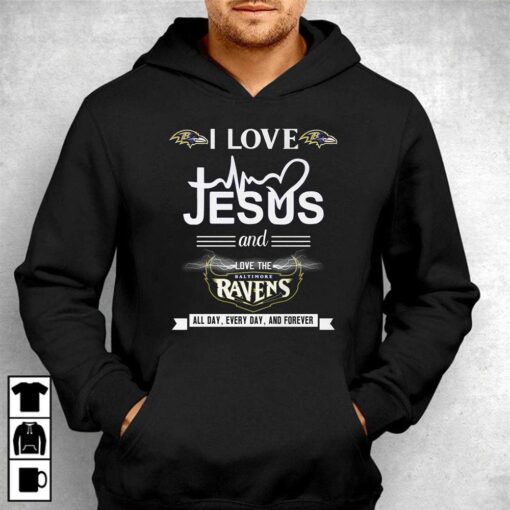 I Love Jesus And Love The Baltimore Ravens All Day Every Day And Forever T-shirt