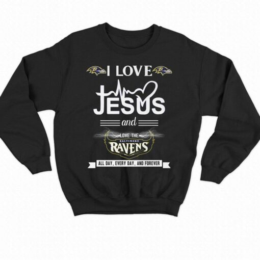 I Love Jesus And Love The Baltimore Ravens All Day Every Day And Forever T-shirt