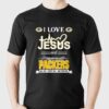 I Love Jesus And Love The Packers All Day Every Day And Forever T-shirt