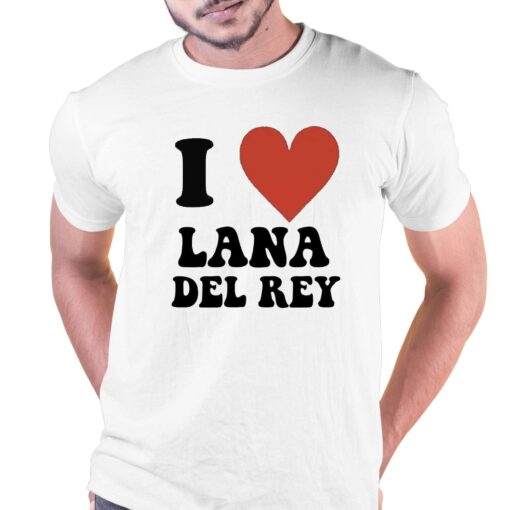 I Love Lana Del Rey T-shirt