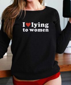 I Love Lying To Women Red Heart T-shirt I Love Lying To Women Red Heart T-shirt