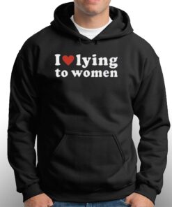 I Love Lying To Women Red Heart T-shirt 2 I Love Lying To Women Red Heart T shirt 3