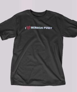 I Love Mormon Pussy T-shirt I Love Mormon Pussy T-shirt