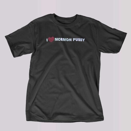 I Love Mormon Pussy T-shirt