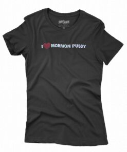 I Love Mormon Pussy T-shirt I Love Mormon Pussy T-shirt