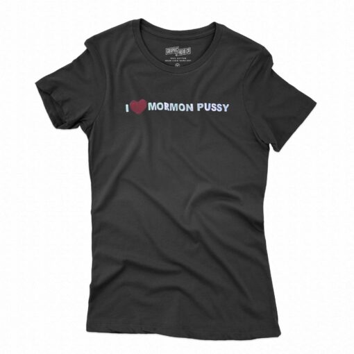 I Love Mormon Pussy T-shirt