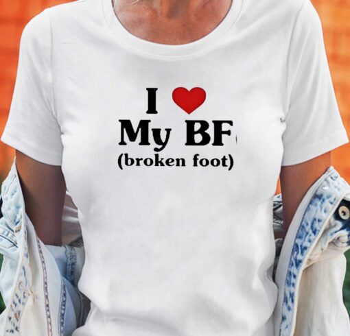 I Love My Bf Broken Foot Shirt