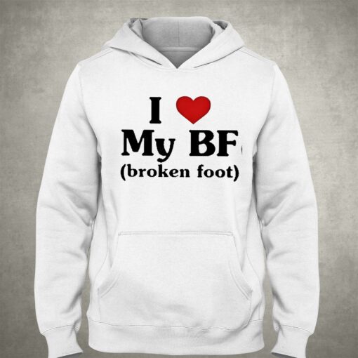 I Love My Bf Broken Foot Shirt