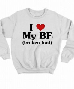 I Love My Bf Broken Foot Shirt 4