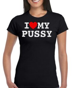 I Love My Pussy Shirt I Love My Pussy Shirt