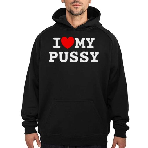 I Love My Pussy Shirt