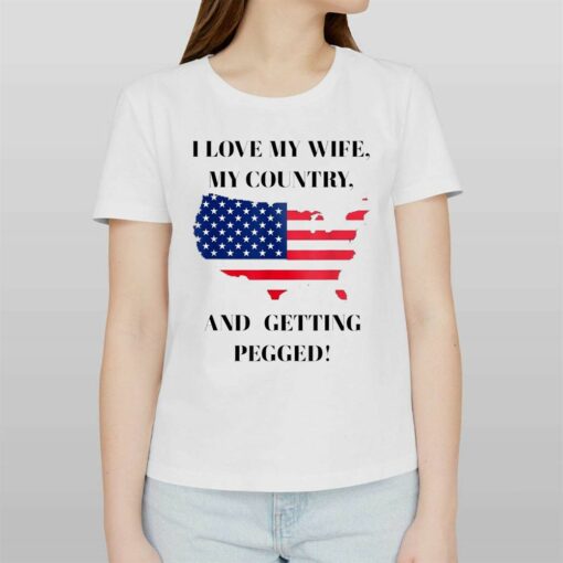 I Love My Wife My Country And Getting Pegged Shirt