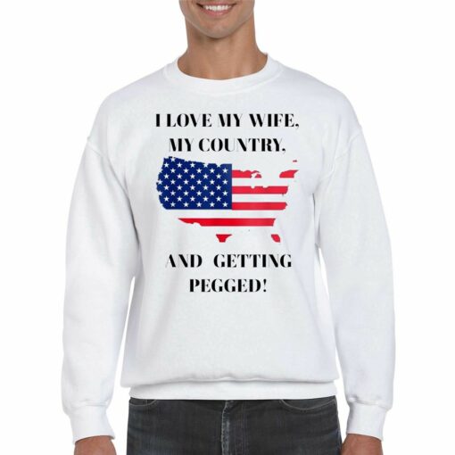 I Love My Wife My Country And Getting Pegged Shirt