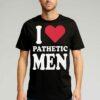 I Love Pathetic Men Shirt