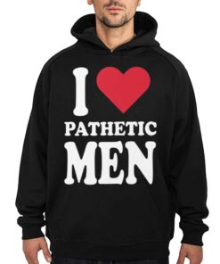 I Love Pathetic Men Shirt 3