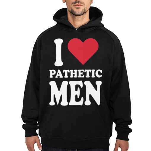 I Love Pathetic Men Shirt