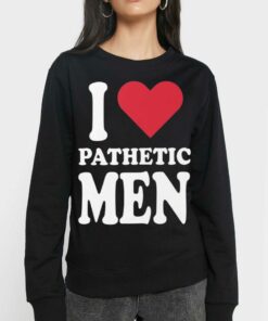 I Love Pathetic Men Shirt 4