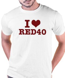 I Love Red 40 Shirt I Love Red 40 Shirt