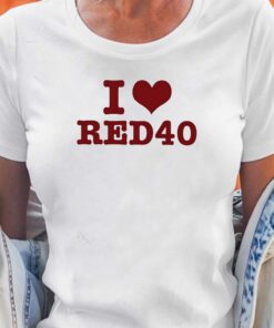 I Love Red 40 Shirt I Love Red 40 Shirt