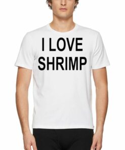 I Love Shrimp T-shirt I Love Shrimp T-shirt