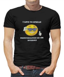 I Love Spread Disinformation On The Internet T-shirt I Love Spread Disinformation On The Internet T-shirt